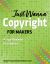 Just Wanna Copyright for Makers : A Legal Roadmap for Creatives