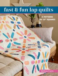 Fast and Fun Lap Quilts : 9 Patterns for 10 Squares