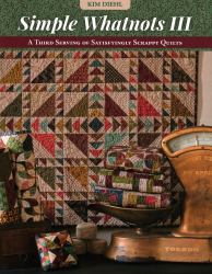 Simple Whatnots III : A Third Serving of Satisfyingly Scrappy Quilts