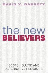 The New Believers : Sects, 'Cults' and Alternative Religions