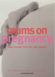 Mums on Pregnancy : Trade Secrets from the Real Experts