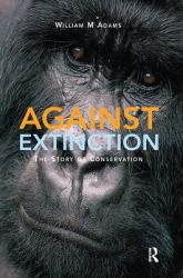 Against Extinction : The Story of Conservation