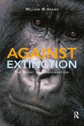 Against Extinction : The Story of Conservation