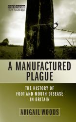 A Manufactured Plague : The History of Foot-And-mouth Disease in Britain