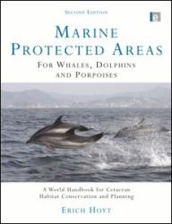 Marine Protected Areas for Whales, Dolphins and Porpoises : A World Handbook for Cetacean Habitat Conservation and Planning