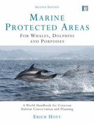 Marine Protected Areas for Whales, Dolphins and Porpoises : A World Handbook for Cetacean Habitat Conservation and Planning