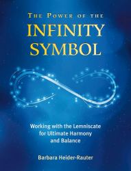 The Power of the Infinity Symbol : Working with the Lemniscate for Ultimate Harmony and Balance