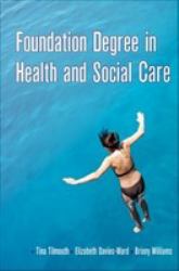 Foundation Degree in Health and Social Care. by Tina Tilmouth, Liz Davies-Ward, Jan Quallington