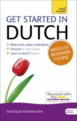 Get Started in Dutch Absolute Beginner Course : The Essential Introduction to Reading, Writing, Speaking and Understanding a New Language