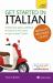 Get Started in Italian Absolute Beginner Course : The Essential Introduction to Reading, Writing, Speaking and Understanding a New Language