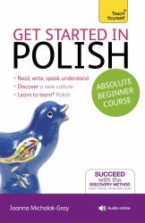 Get Started in Polish Absolute Beginner Course : The Essential Introduction to Reading, Writing, Speaking and Understanding a New Language