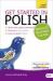 Get Started in Polish Absolute Beginner Course : The Essential Introduction to Reading, Writing, Speaking and Understanding a New Language