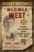 Secret History of the Wild, Wild West : Outlaws, Secret Societies, and the Hidden Agenda of the Elites