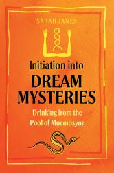 Initiation into Dream Mysteries : Drinking from the Pool of Mnemosyne