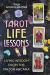 Tarot Life Lessons : Living Wisdom from the Major Arcana