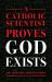 A Catholic Scientist Proves God Exists