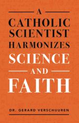 A Catholic Scientist Explains How Science and Faith Can Live Together