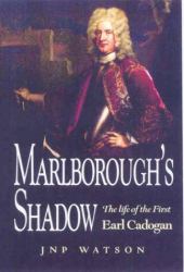 Marlborough's Shadow : The Life of the 1st Earl Cadogan