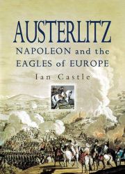 Austerlitz : Napoleon and the Eagles of Europe