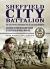 Sheffield City Battalion : The 12th (Service) Battalion York and Lancaster Regiment: A History of the Battalion Raised by Sheffield in World War One