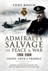 Admiralty Salvage in Peace and War 1906-2006 : Grope, Grub and Tremble