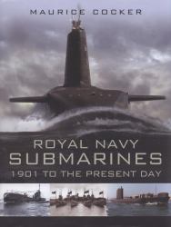 Royal Navy Submarines : 1901 to Present Day