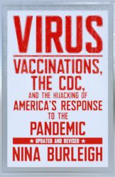 Virus : Vaccinations, the CDC, and the Hijacking of America's Response to the Pandemic: Updated and Revised