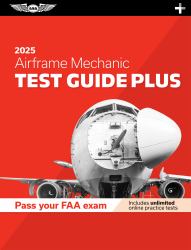 Airframe Mechanic Test Guide Plus 2025 : Paperback Plus Software to Study and Prepare for Your Aviation Mechanic FAA Knowledge Exam