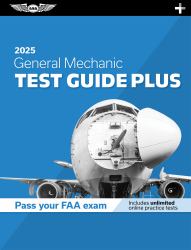 General Mechanic Test Guide Plus 2025 : Paperback Plus Software to Study and Prepare for Your Aviation Mechanic FAA Knowledge Exam