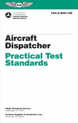 Aircraft Dispatcher Practical Test Standards (2024) : Faa-S-8081-10e