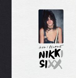 The First 21 : How I Became Nikki Sixx