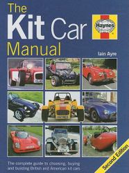 The Kit Car Manual : The complete guide to choosing, buying and building British and American Kit Cars