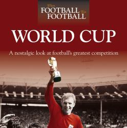 When Football Was Football : World Cup: a Nostalgic Look at Football's Greatest Competition