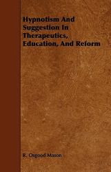 Hypnotism and Suggestion in Therapeutics, Education, and Reform