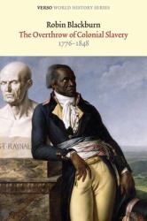 The Overthrow of Colonial Slavery : 1776-1848