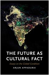 The Future as Cultural Fact : Essays on the Global Condition