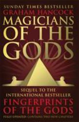 Magicians of the Gods : The Forgotten Wisdom of Earth's Lost Civilisation - the Sequel to Fingerprints of the Gods