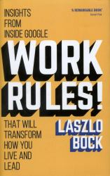 Work Rules! : Insights from Inside Google That Will Transform How You Live and Lead