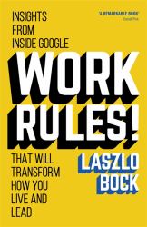 Work Rules! : Insights from Inside Google That Will Transform How You Live and Lead