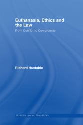 Euthanasia, Ethics and the Law : From Conflict to Compromise