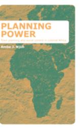 Planning Power : Town Planning and Social Control in Colonial Africa