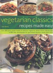 Vegetarian Classics : Over 200 Quick, Simple, Healthy and Delicious Vegatarian Dishes Shown Step-by-Step in 800 Clear Photographs for Guaranteed Fabolous Results Every Time