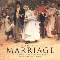 A Celebration of Marriage : An Illustrated Anthology of Verse and Prose