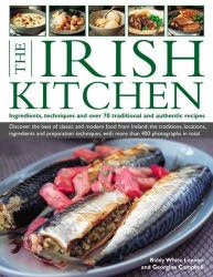 The Irish Kitchen : Ingredients, Techniques and over 70 Traditional and Authentic Recipes