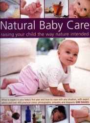 Natural Baby Care : Raising Your Child the Way Nature Intended