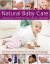 Natural Baby Care : Raising Your Child the Way Nature Intended