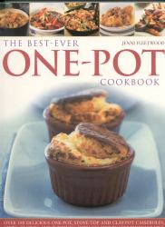 The Best-Ever One Pot Cookbook : Over 180 Simply Delicious One-Pot, Stove-Top and Clay-Pot Casseroles, Stews, Roasts, Tagines and Puddings