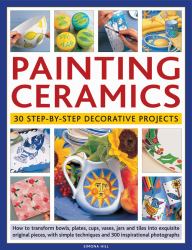 Painting Ceramics : 30 Step-by-Step Decorative Projects