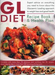 The GL Diet Recipe Book and Health Plan : Expert Advice on Everything You Need to Know about the Glycaemic Loading Approach to Weight Loss and Good Health