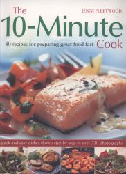 The 10-Minute Cook : 80 Fabulous Recipes for Preparing Great Food Fast